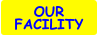 OUR FACILITY