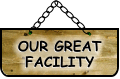 OUR GREAT FACILITY OUR GREAT FACILITY