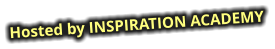 Hosted by INSPIRATION ACADEMY
